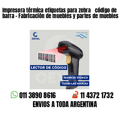 Impresora térmica etiquetas para zebra  código de barra - Fabricación de muebles y partes de muebles